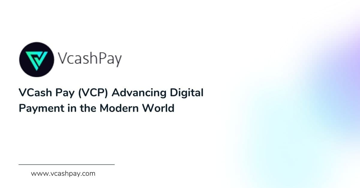 VCash Pay (VCP) Advancing Digital Payment in the Modern World